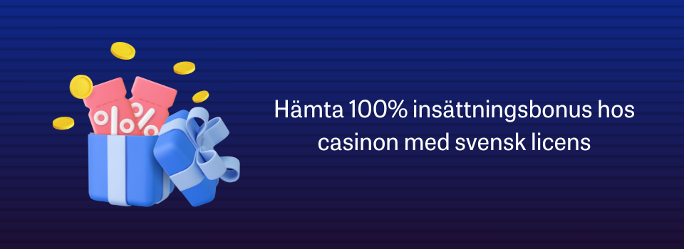 100% insättningsbonus - hämta hos casinon med svensk licens