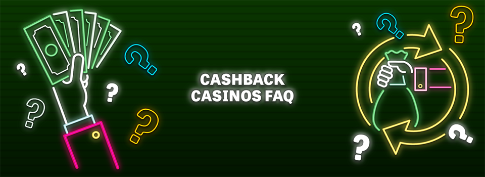 Cashback casinos FAQ
